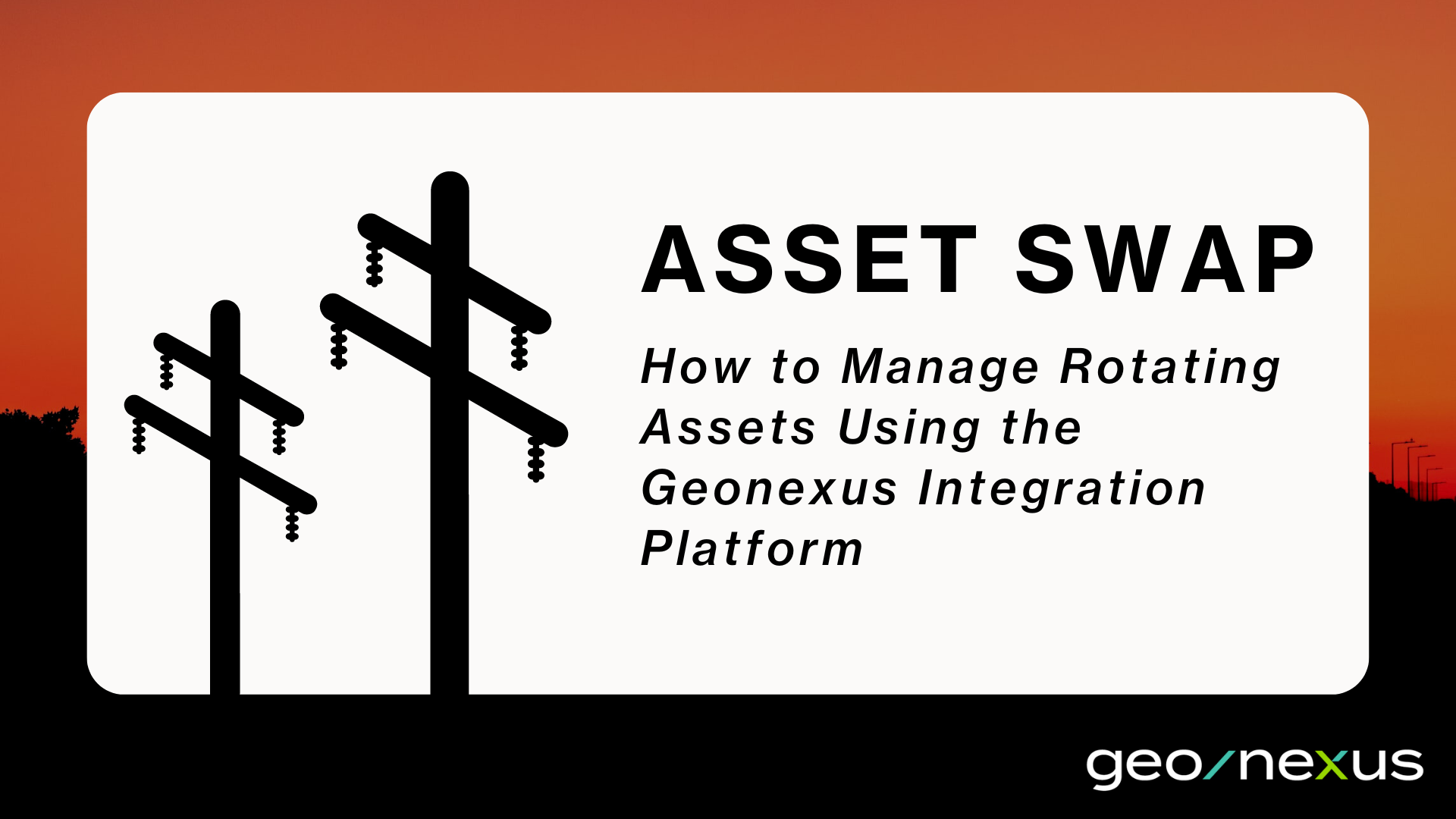 Asset Swap: How to Manage Rotating Assets Using the Geonexus Integration Platform